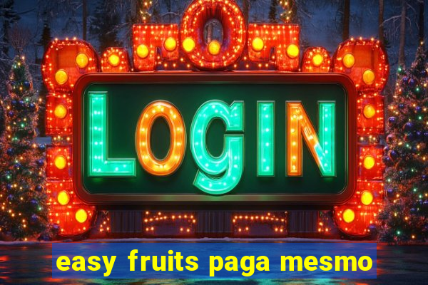 easy fruits paga mesmo